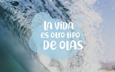 La vida puede ser “Como una ola”… de alegría :)